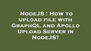 NodeJS : How to upload file with GraphQL and Apollo Upload Server in NodeJS?