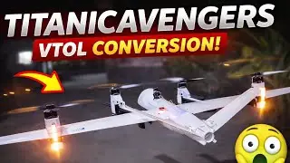 Fixed-Wing to VTOL?! Titanic Avengers Drone Transformation