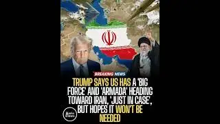 Trump Announces 'Big Force' and Armada Heading to Iran 'Just in Case'