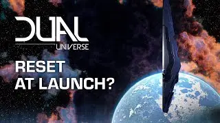Dual Universe: Will We Reset the Game at Launch?