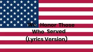 We Honor Those Who Serve (Lyrics Version) (Veterans Day) (1/2 Half Song)