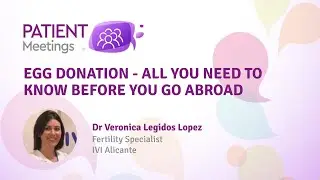 Egg donation &ndash; all you need to know before you go abroad #PatientMeetings