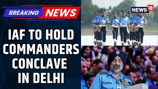 Indian Air Force To Hold Its Commanders' Conclave; Will Review Recent Operational Lessons | News18