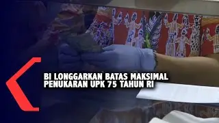 BI Longgarkan Batas Maksimal Penukaran UPK 75 Tahun RI