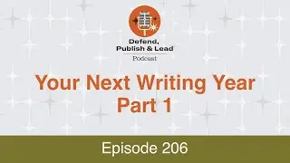 Defend, Publish & Lead Episode 206: Your Next Writing Year, Part I