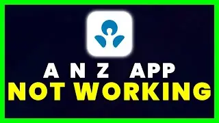 ANZ App Not Working: How to Fix ANZ App Not Working
