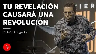 Tu revelaci&oacute;n causar&aacute; una revoluci&oacute;n &middot; Pastor Iv&aacute;n Delgado