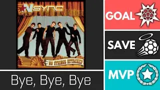 Bye, Bye, Bye (RadioClassicsVol2) - Player Anthem Showcase - Goal, EpicSave, MVP