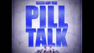 Green Guy Fuji   Pill Talk ft  Bands Thee