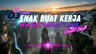 DJ  SLOW ENAK  BANGET | REMIX ENAK BANGET | BIKIN SEMANGAT KERJA | BASS MANTAB
