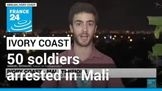 Mali authorities arrest nearly 50 soldiers from Ivory Coast &bull; FRANCE 24 English