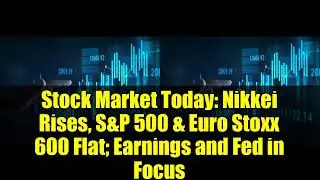 Фондовый рынок сегодня: Nikkei растёт, S&P 500 и Euro Stoxx 600 остаются на прежнем уровне; в цен...
