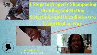 4 Steps To Properly Shampooing Braiding and Styling Sisterlocks and Dreadlocks w/o Using Heat or Wax