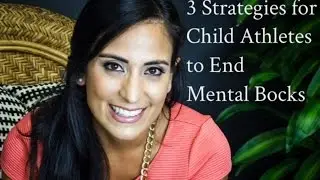 3 Strategies For Child Athletes to End Mental Blocks