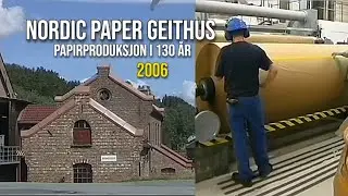 Nordic Paper Geithus - 2006. Papirproduksjon i 130 &aring;r.
