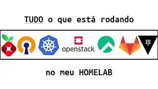 Absolutamente TUDO o que está rodando no meu HOMELAB