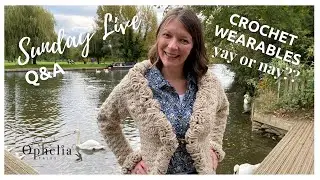 SUNDAY LIVE CROCHET TALK  // Do you wear crochet items? // Q&A