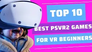 THE TOP 10 BEST PSVR 2 GAMES FOR VR BEGINNERS ! (Launch Edition)