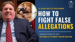 How To Win DCF False Allegations | Insights from Kevin Seaver DCF Lawyer in Massachusetts