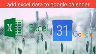 sync excel into google calendar | how to excel data to google calendar