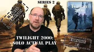 Twilight 2000 4e - Solo RPG Actual Play - Series 2 Episode 15