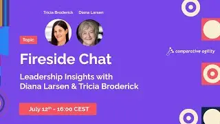 Fireside Chat: Leadership Insights with Diana Larsen & Tricia Broderick
