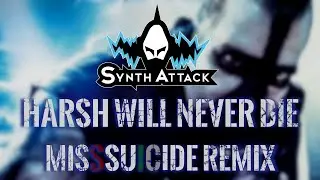 SynthAttack - Harsh Will Never Die (Unofficial Remix by MissSuicide)