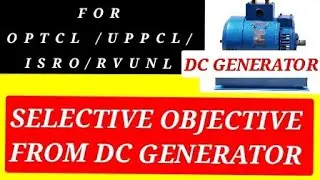 DC GENERATOR. OPTCL SPECIAL .SELECTIVE OBJECTIVE QUESTIONS FROM DC GENERATOR  FOR SAIL UPPCL ISRO
