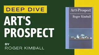 Art&rsquo;s Prospect by Roger Kimball