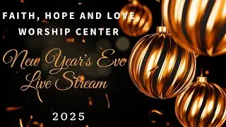 Faith, Hope and Love Worship Center - New Year's Eve Service 2025