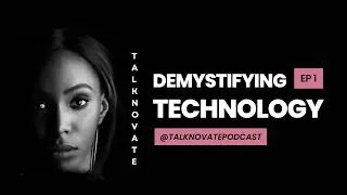 EP 1. Demystifying Technology | Talknovate Podcast