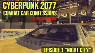Cyberpunk 2077 - Combat Cab Confessions - Episode 1 - 