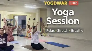 YOGDWAR LIVE | Yoga Session for Relaxation & Flexibility | Live Yoga Class