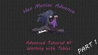 Hex Maniac Advance | Advanced Tutorial #1 | Working with Tables (Part 1)