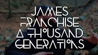 James Franchise - A Thousand Generations