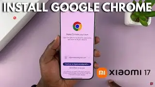 Как установить Google Chrome на Xiaomi 17 Pro
