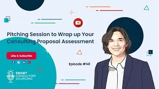 Pitching Session to Wrap up Your Consulting Proposal Assessment