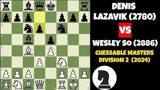 Wesley So vs Denis Lazavik  |  Chessable Masters Division 2 (2024)  |  @ChessRecall