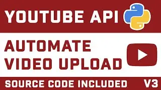 Automate Video Upload To YouTube With Python (And YouTube API)