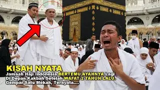 Mekah Heboh! Jamaah Haji Bertemu Ayahnya yang Telah Wafat di Depan Ka'bah