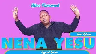 NENA YESU by FAVOURED ALICE.  (OFFICIAL AUDIO)
