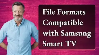 File Formats Compatible with Samsung Smart TV