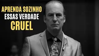 5 VERDADES CRUÉIS que MUDARÃO A SUA VIDA | Aprenda Isso Sozinho Antes que Seja Tarde