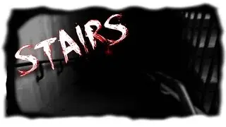 STAIRS (HORROR GAMEPLAY)