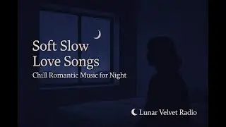 Lunar Velvet Radio &mdash; Chill Love Songs &bull; Slow, Romantic & Relaxing Music-4