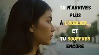 Tu n'arrives pas à l'oublier et ... Tu souffres encore