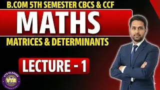 Matrices & Determinants | Lecture - 1 | B.Com 5th Semester Maths | CBCS & CCF
