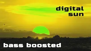 Digital Sun (BASS BOOSTED)