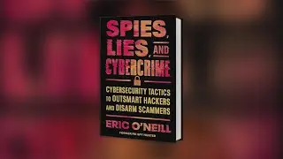 'Spies, Lies, and Cybercrime: Cybersecurity Tactics to Outsmart Hackers and Disarm Scammers'