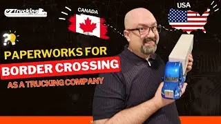 Border Crossing Shipping Documents as a Trucking Company (Part 1)